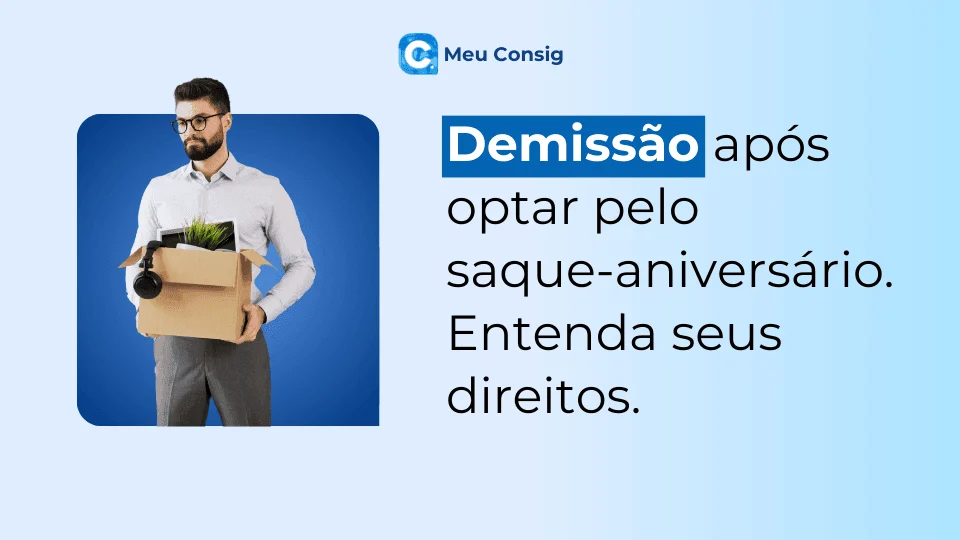 demissao-saque-aniversario-direitos-trabalhador-meu-consig