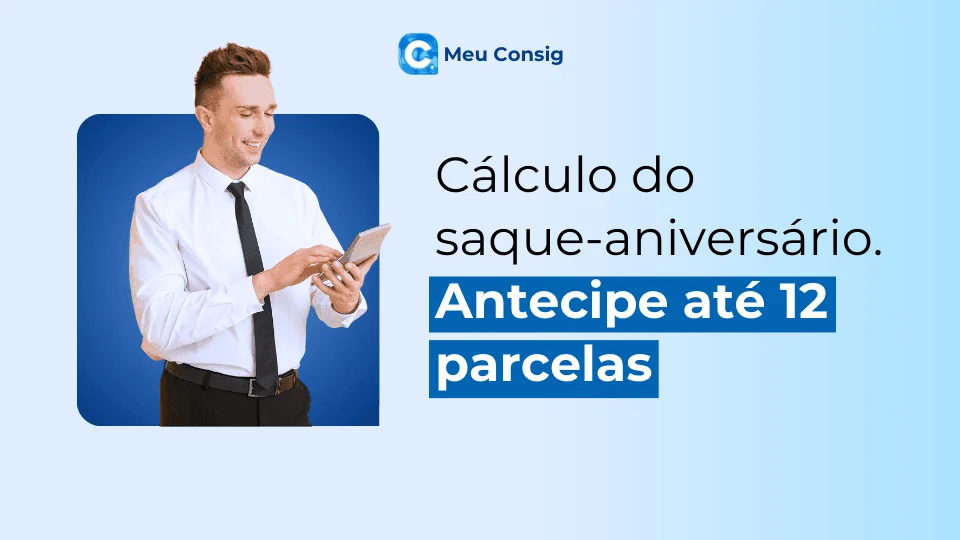 saque-aniversario-calculo-antecipe-ate-12-parcelas-meu-consig