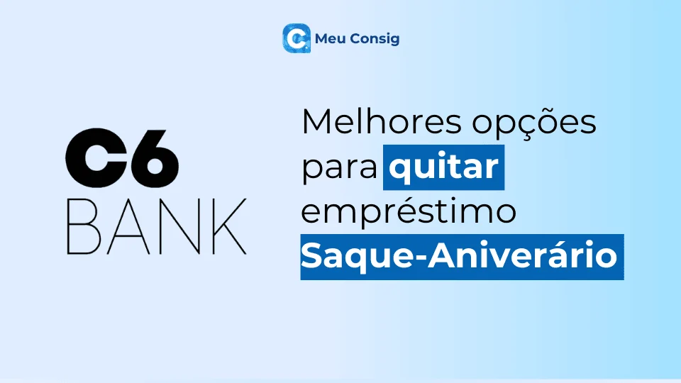 quitar emprestimo saque aniversario fgts banco c6 bank meu consig